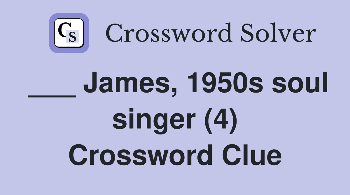 ___ James, 1950s soul singer (4) Crossword Clue
