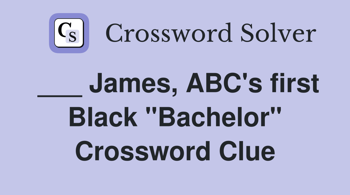 ___ James, ABC's first Black "Bachelor" Crossword Clue