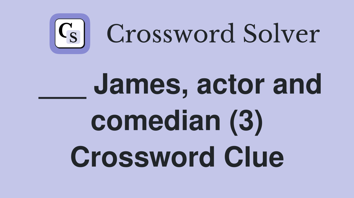 ___ James, actor and comedian (3) Crossword Clue
