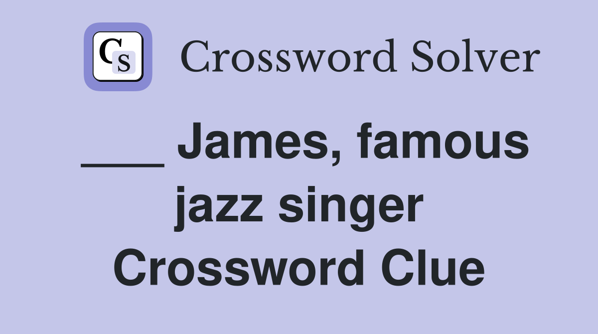 ___ James, famous jazz singer Crossword Clue