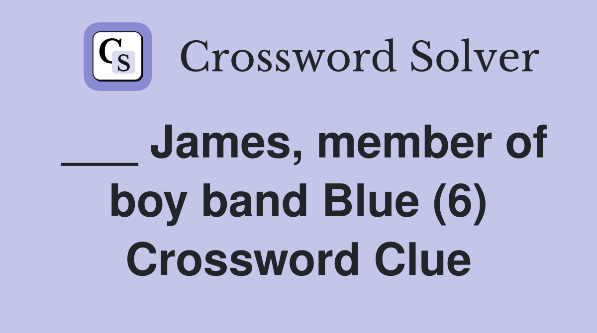 ___ James, member of boy band Blue (6) Crossword Clue