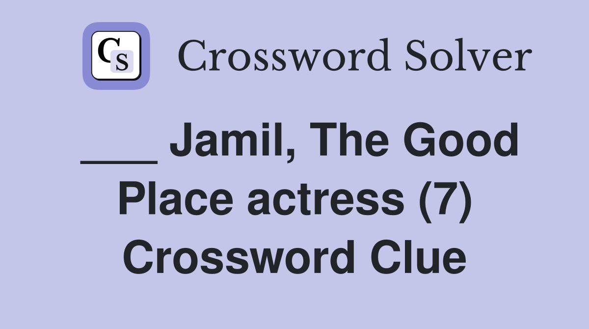 ___ Jamil, The Good Place actress (7) Crossword Clue