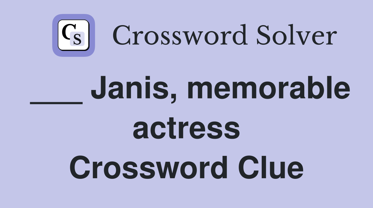 ___ Janis, memorable actress Crossword Clue
