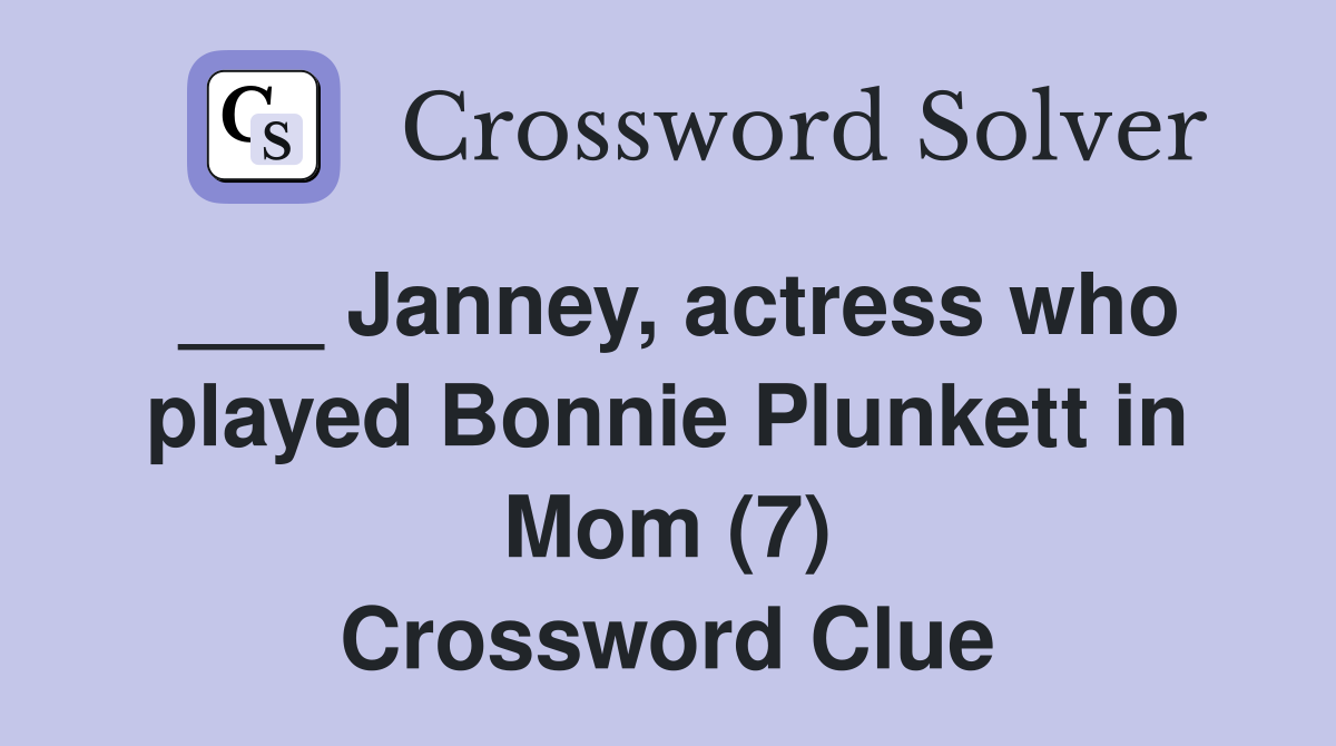 ___ Janney, actress who played Bonnie Plunkett in Mom (7) Crossword Clue
