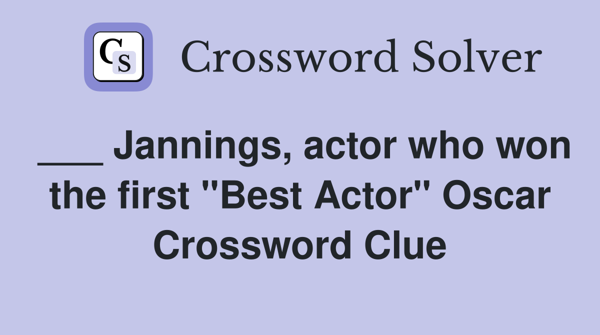___ Jannings, actor who won the first "Best Actor" Oscar Crossword Clue