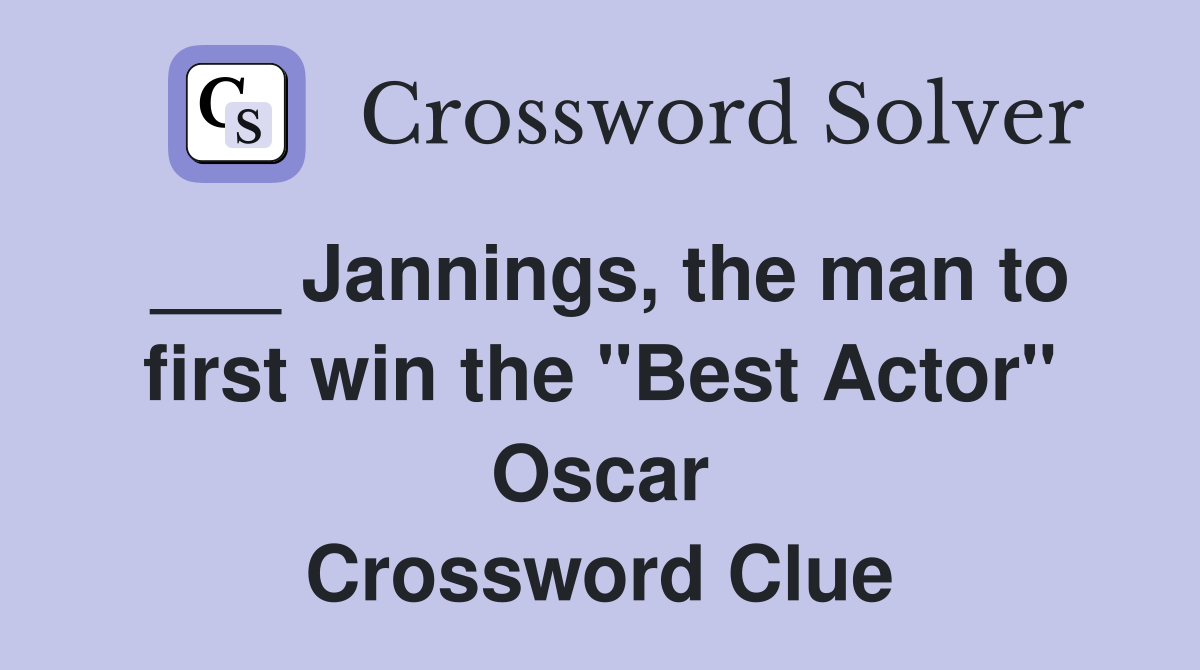 ___ Jannings, the man to first win the "Best Actor" Oscar Crossword Clue