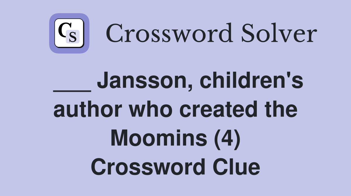 ___ Jansson, children's author who created the Moomins (4) Crossword Clue