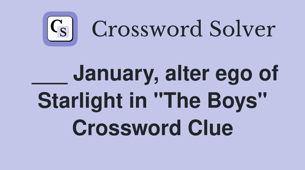 ___ January, alter ego of Starlight in "The Boys" Crossword Clue