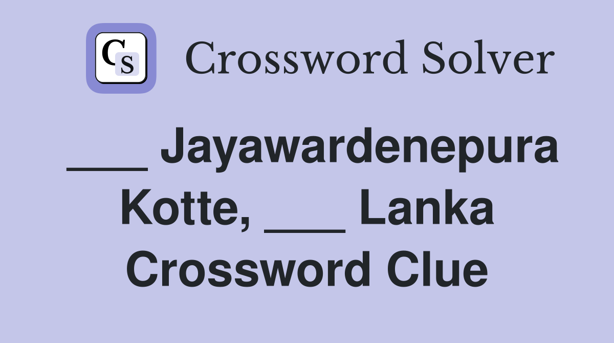 ___ Jayawardenepura Kotte, ___ Lanka Crossword Clue