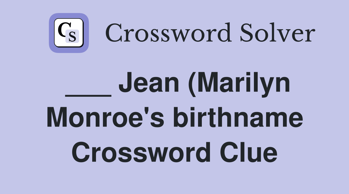 Jean (Marilyn Monroe #39 s birthname) Crossword Clue Answers Crossword Jean (Marilyn Monroe #39 s birthname) Crossword Clue Answers Crossword