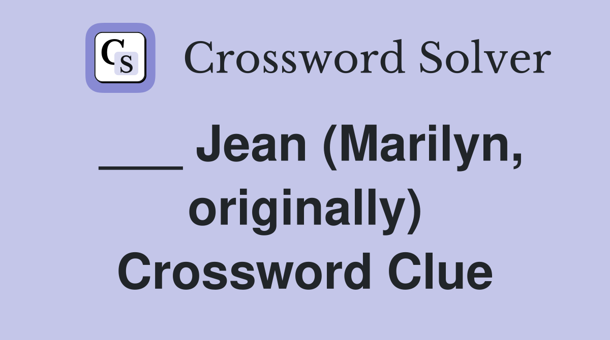___ Jean (Marilyn, originally) Crossword Clue