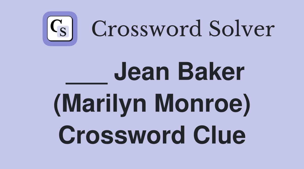 ___ Jean Baker (Marilyn Monroe) Crossword Clue