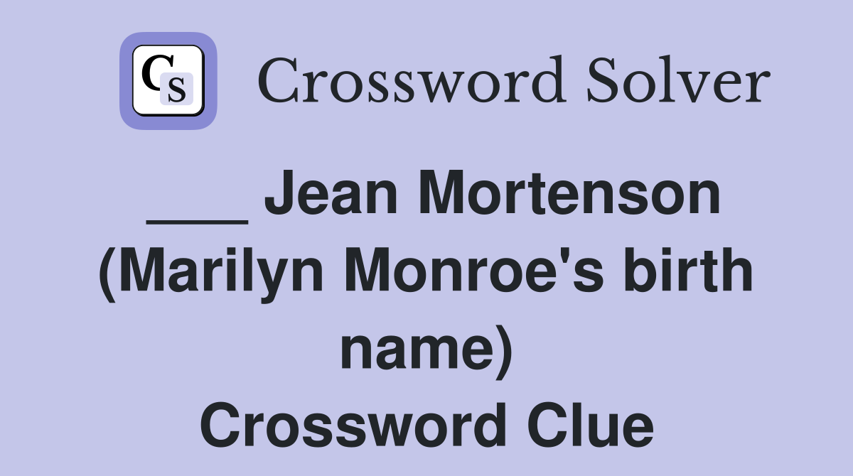 ___ Jean Mortenson (Marilyn Monroe's birth name) Crossword Clue
