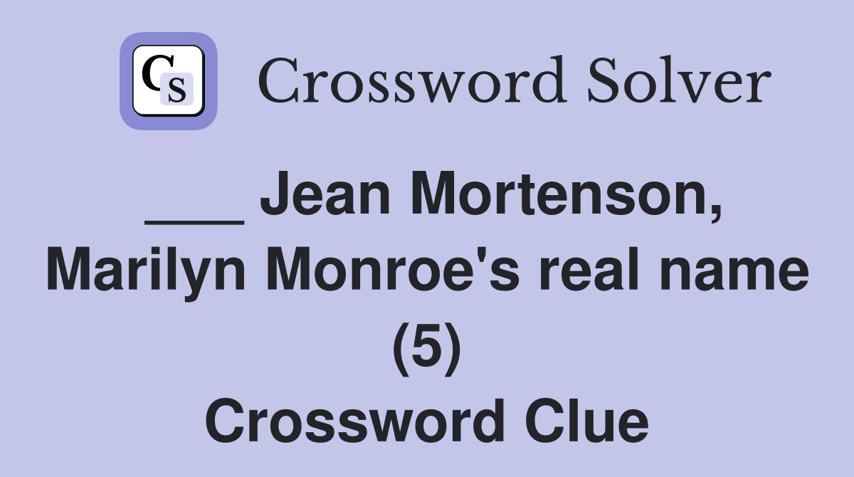 ___ Jean Mortenson, Marilyn Monroe's real name (5) Crossword Clue