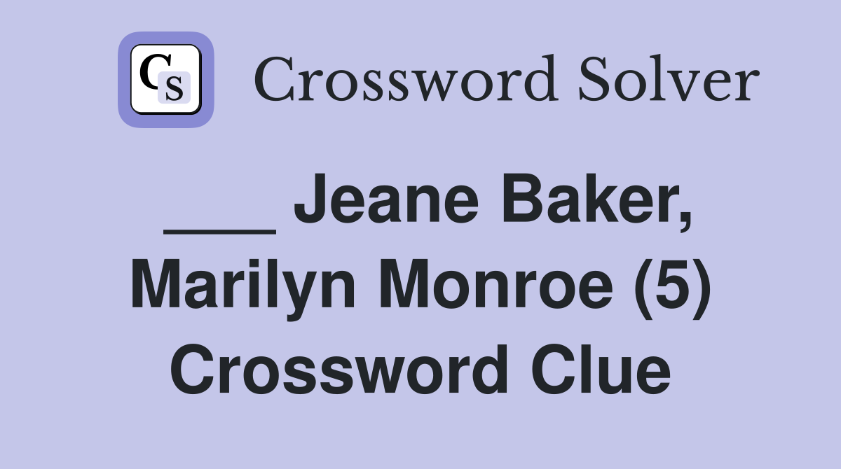 ___ Jeane Baker, Marilyn Monroe (5) Crossword Clue