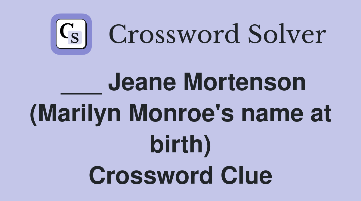 ___ Jeane Mortenson (Marilyn Monroe's name at birth) Crossword Clue