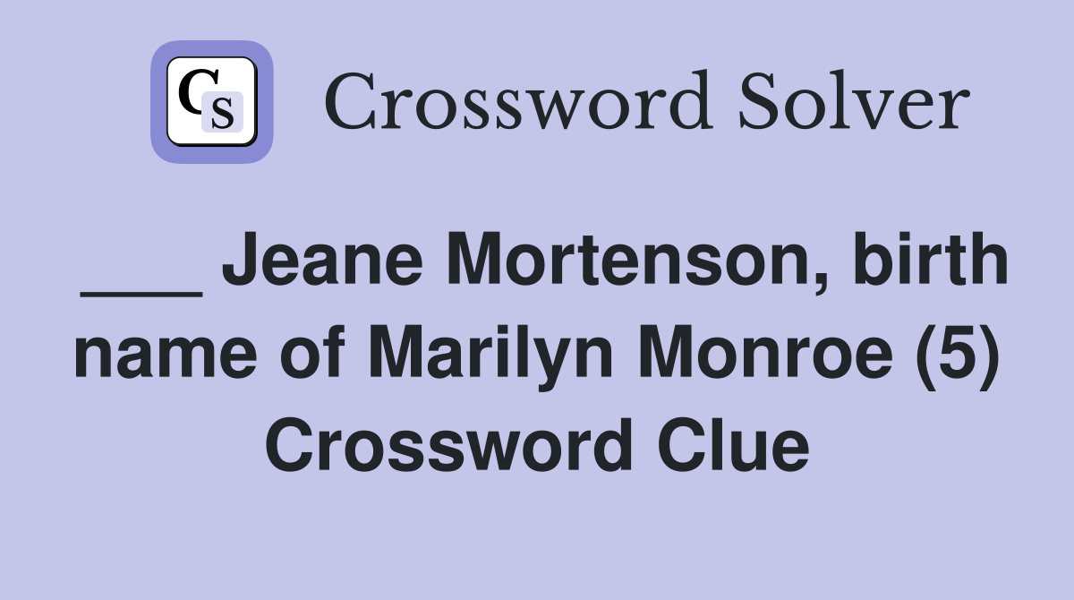 ___ Jeane Mortenson, birth name of Marilyn Monroe (5) Crossword Clue