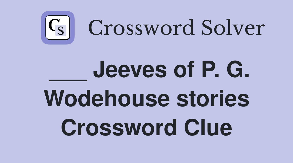 ___ Jeeves of P. G. Wodehouse stories Crossword Clue