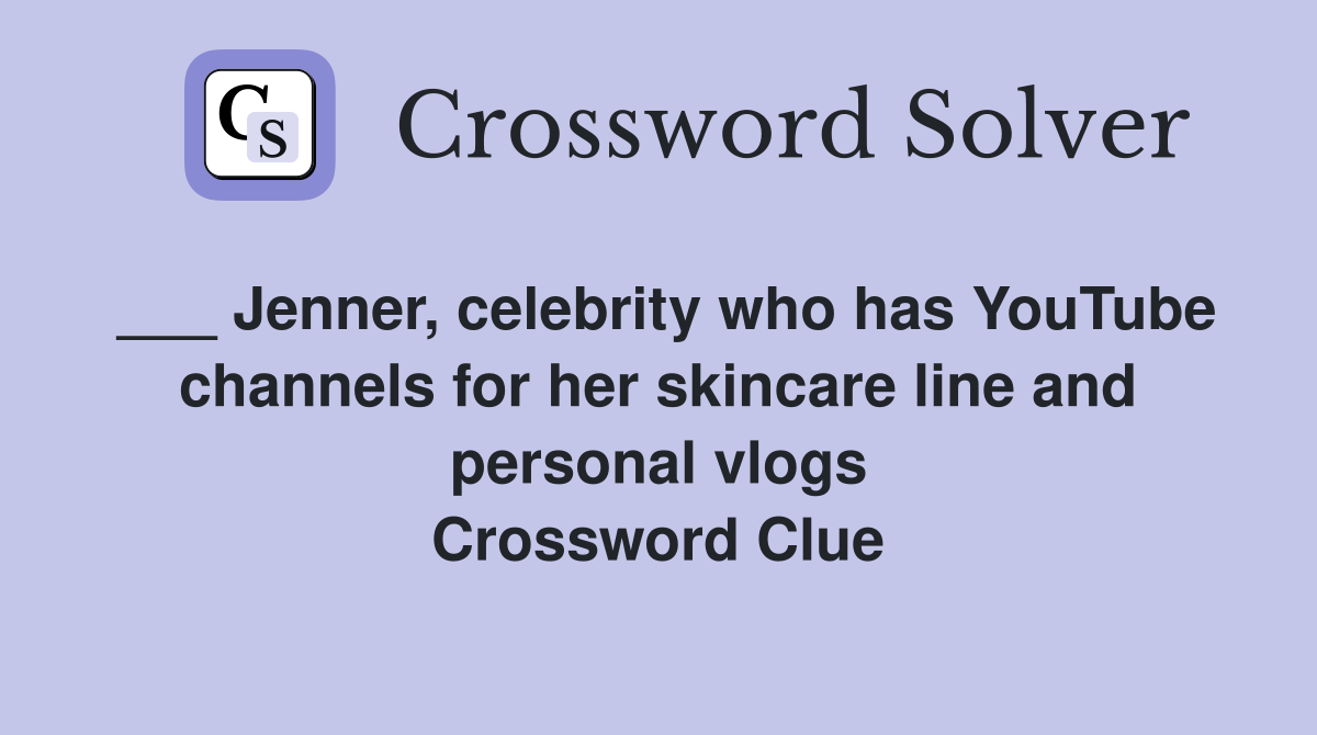 ___ Jenner, celebrity who has YouTube channels for her skincare line and personal vlogs Crossword Clue