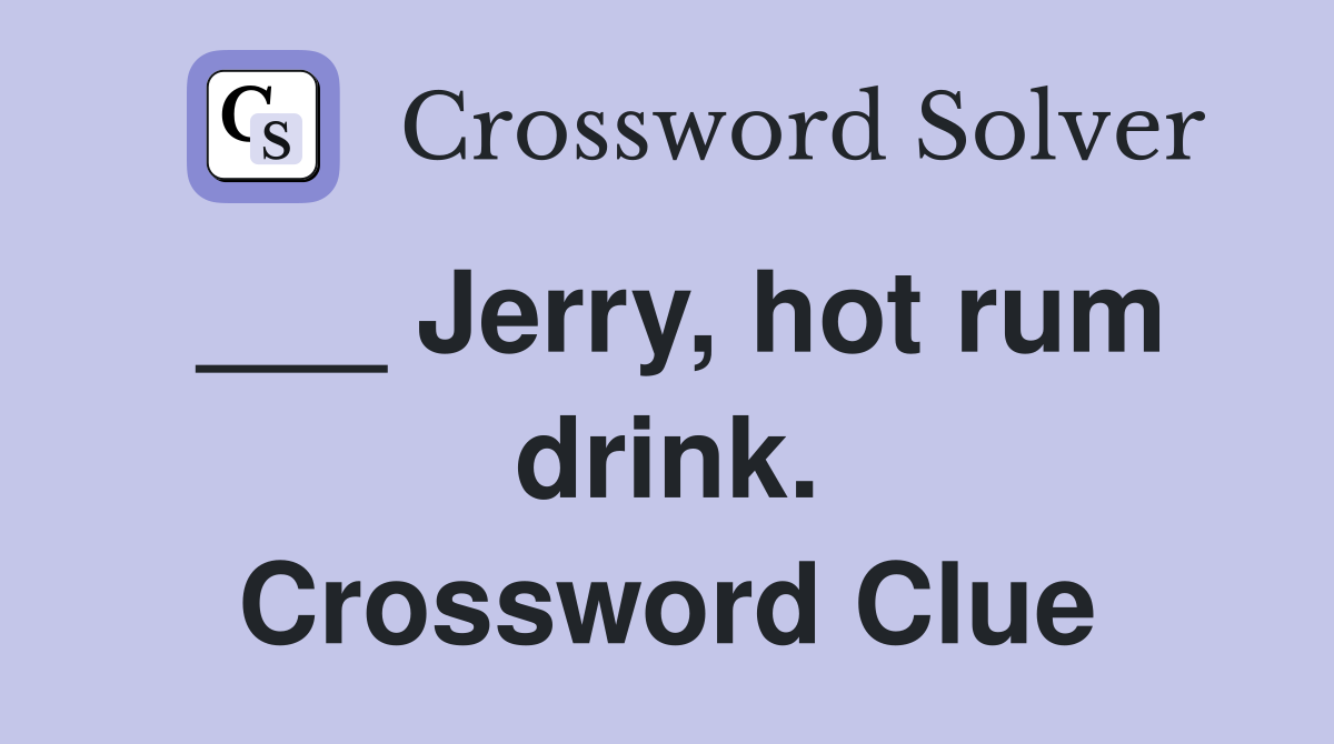 ___ Jerry, hot rum drink. Crossword Clue