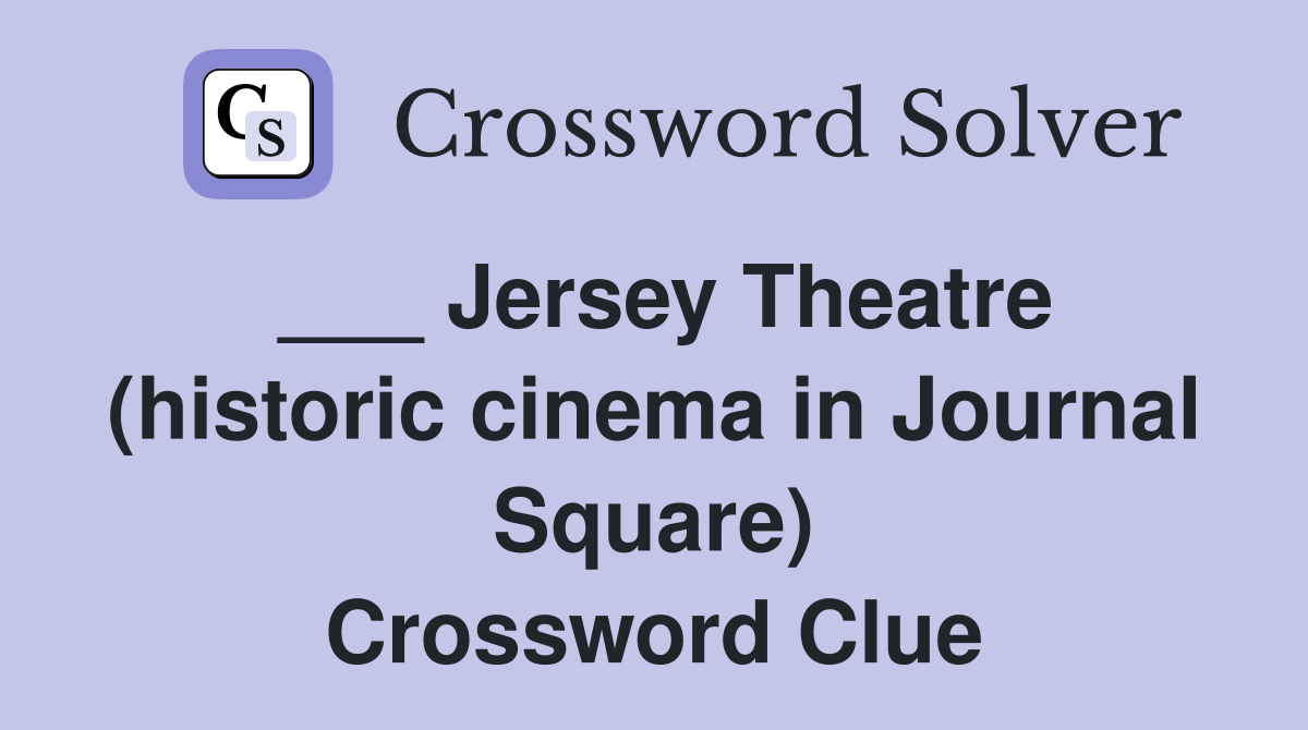 ___ Jersey Theatre (historic cinema in Journal Square) Crossword Clue