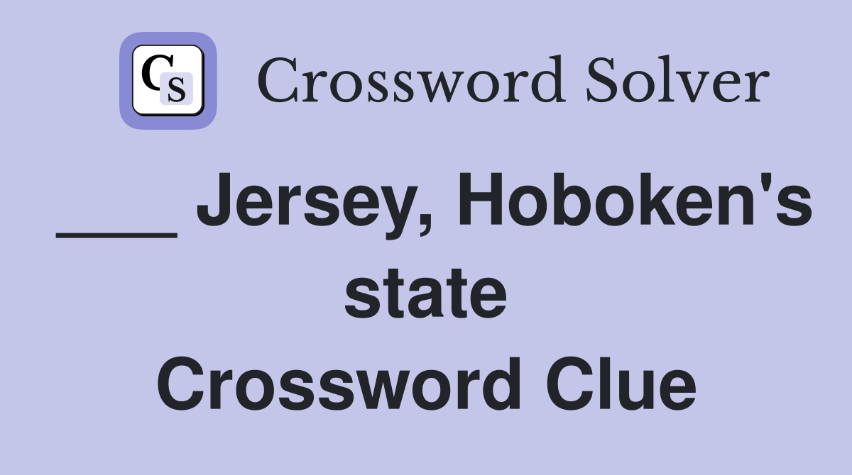 ___ Jersey, Hoboken's state Crossword Clue