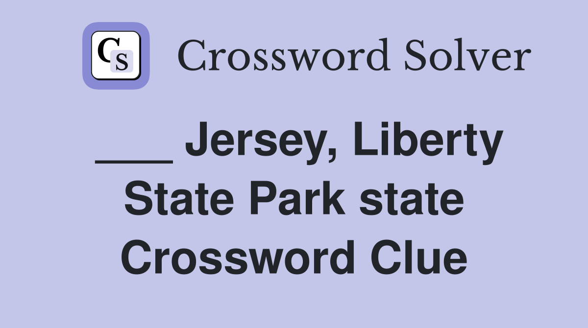 ___ Jersey, Liberty State Park state Crossword Clue