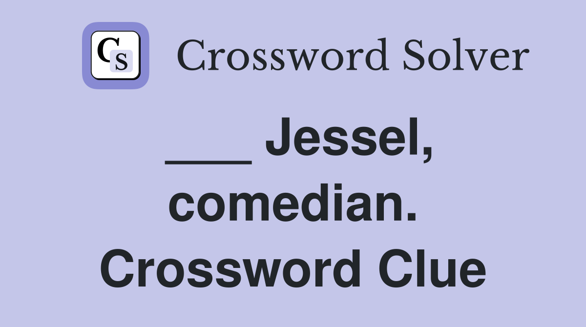 ___ Jessel, comedian. Crossword Clue