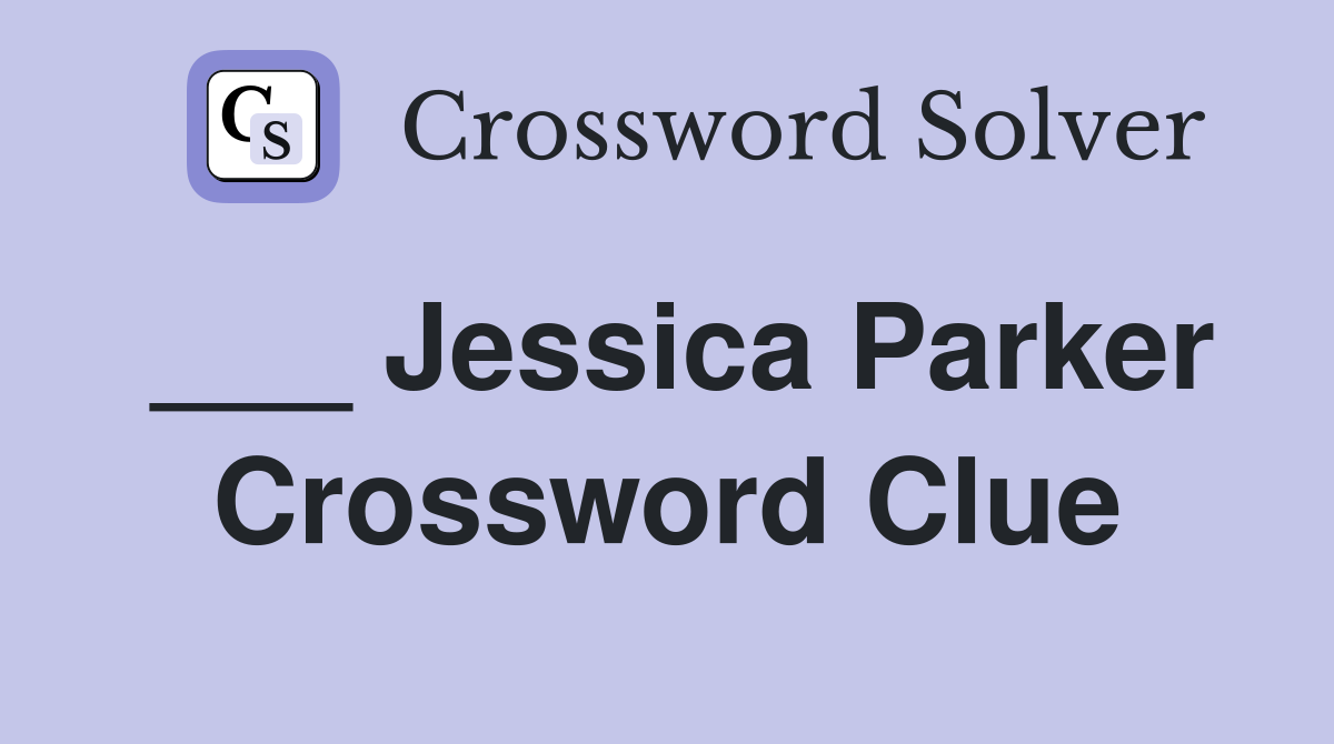 ___ Jessica Parker Crossword Clue