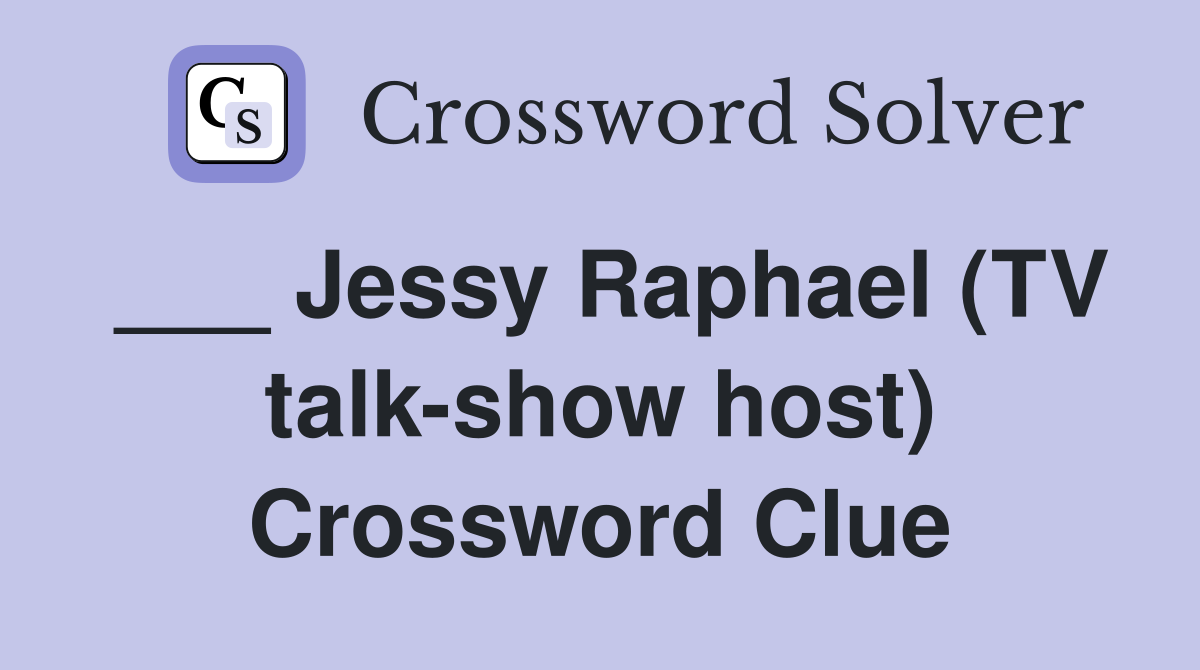 ___ Jessy Raphael (TV talk-show host) Crossword Clue