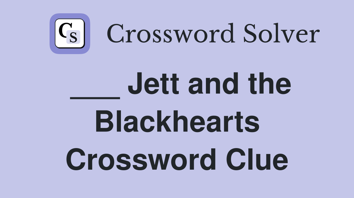 ___ Jett and the Blackhearts Crossword Clue