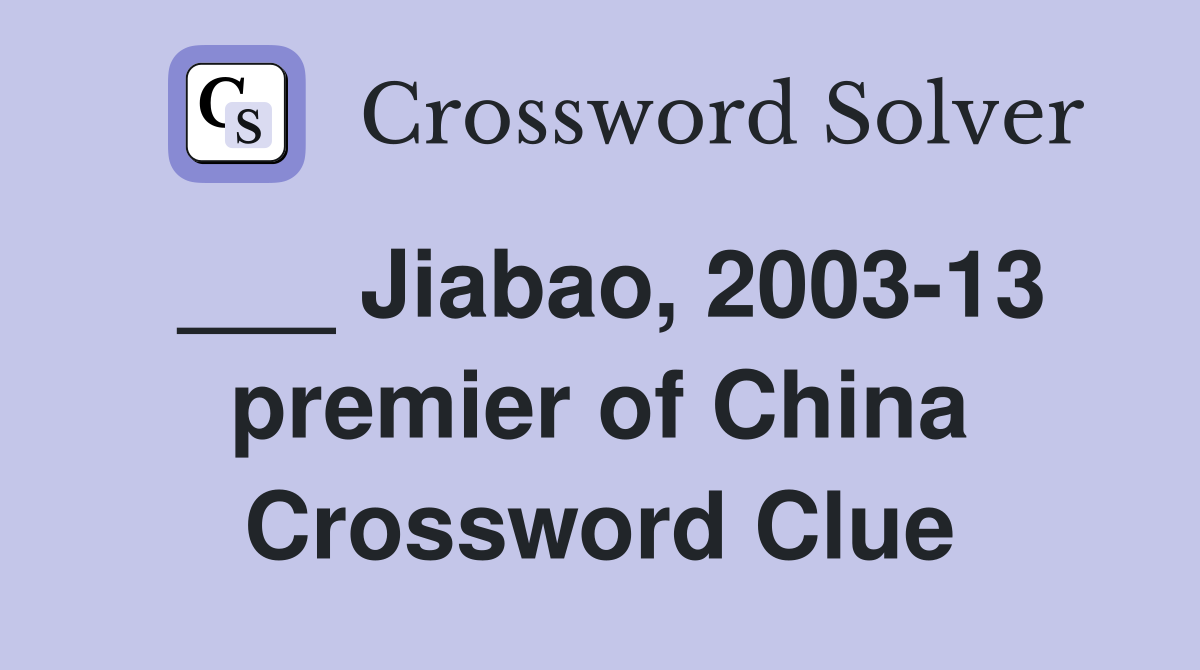 ___ Jiabao, 2003-13 premier of China Crossword Clue