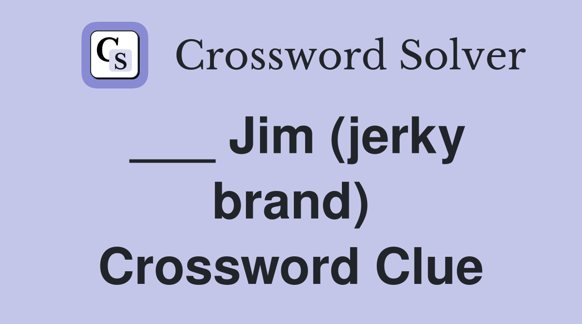 ___ Jim (jerky brand) Crossword Clue