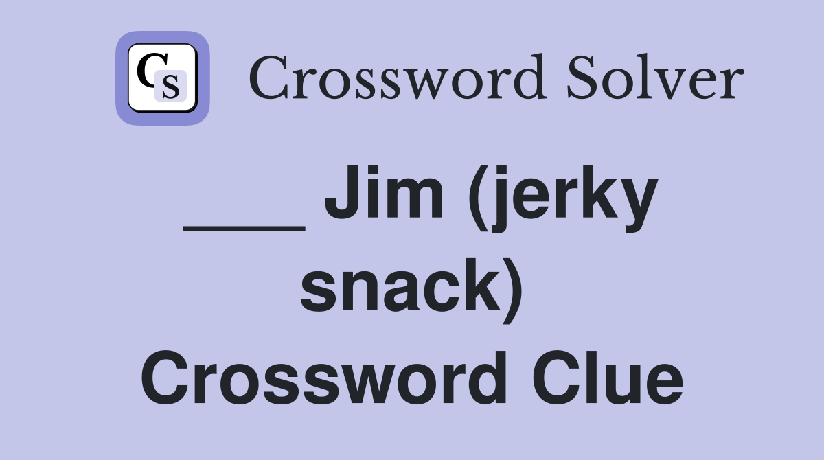 ___ Jim (jerky snack) Crossword Clue