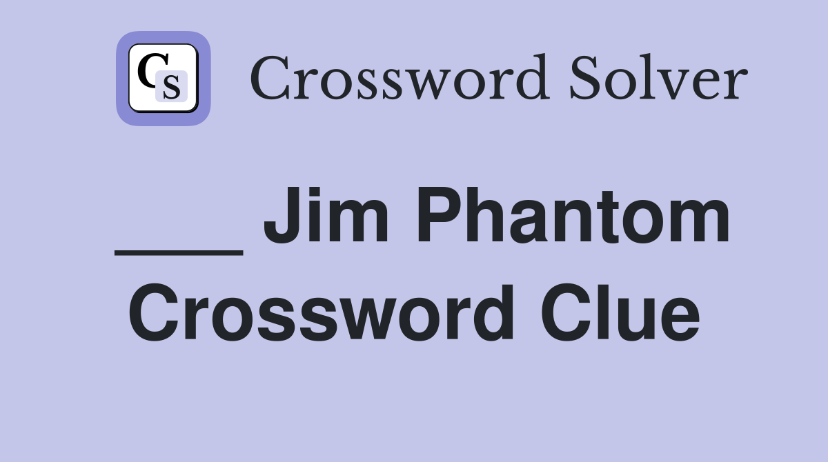 ___ Jim Phantom Crossword Clue