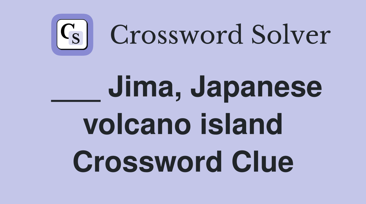 ___ Jima, Japanese volcano island Crossword Clue