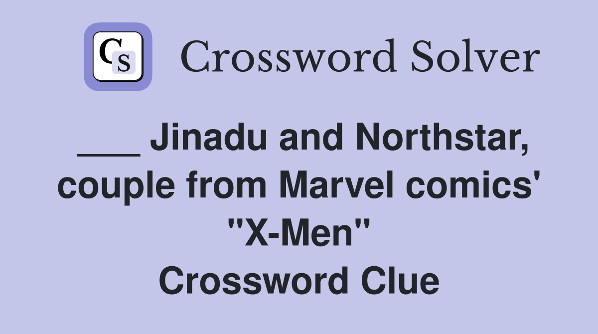 ___ Jinadu and Northstar, couple from Marvel comics' "X-Men" Crossword Clue