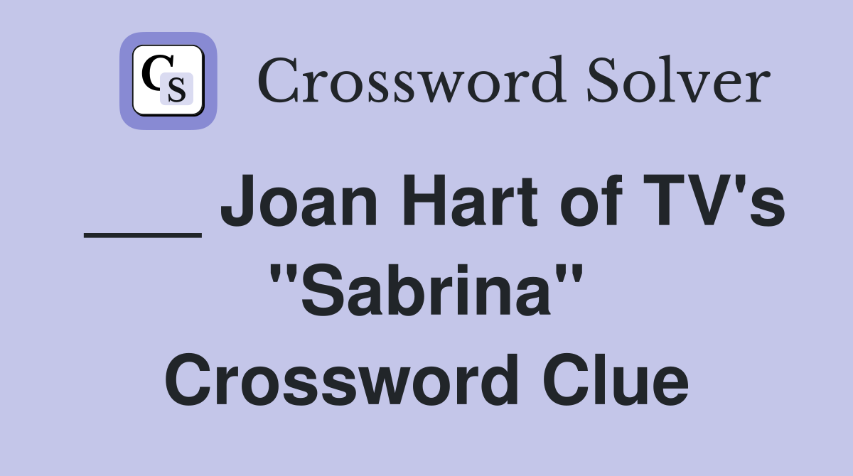 ___ Joan Hart of TV's "Sabrina" Crossword Clue