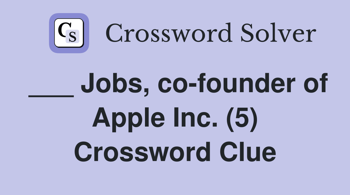 ___ Jobs, co-founder of Apple Inc. (5) Crossword Clue