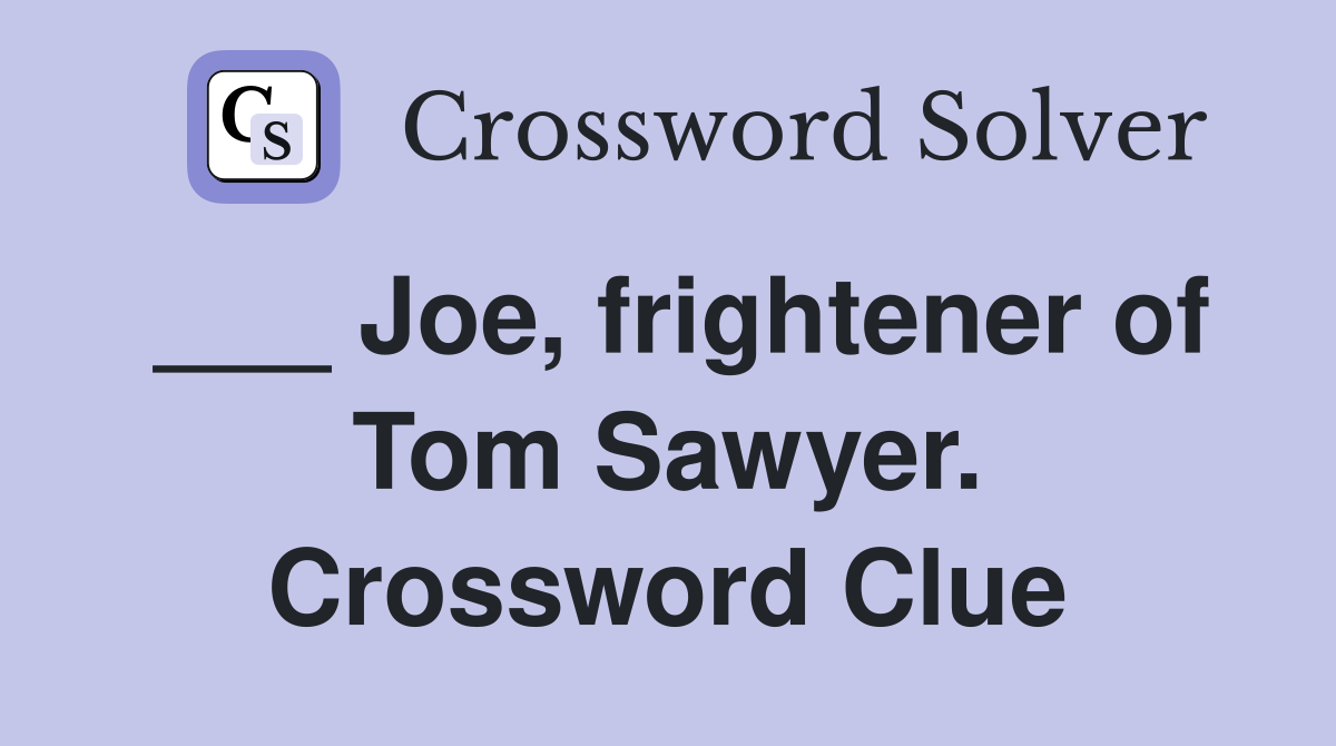 ___ Joe, frightener of Tom Sawyer. Crossword Clue