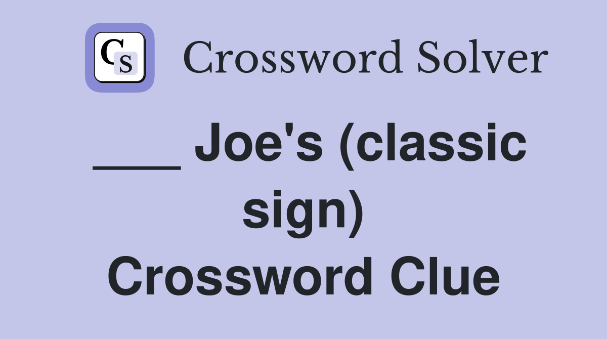 ___ Joe's (classic sign) Crossword Clue