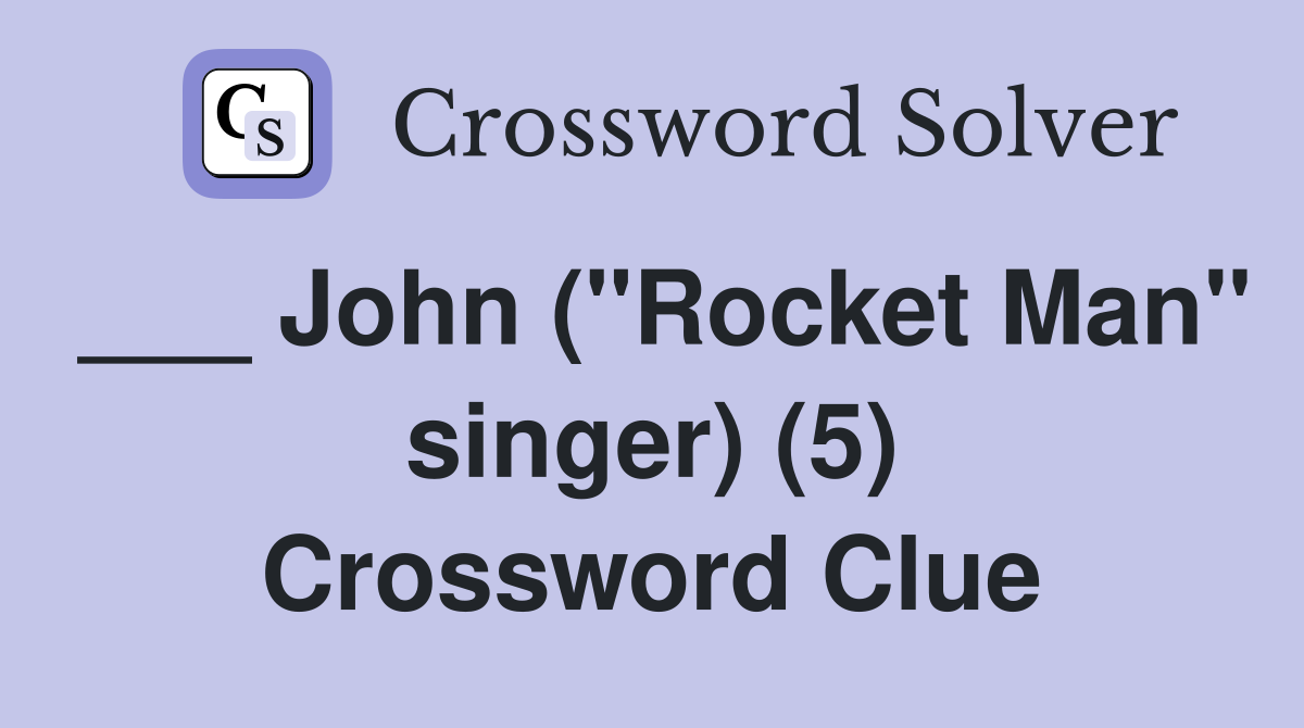 ___ John ("Rocket Man" singer) (5) Crossword Clue