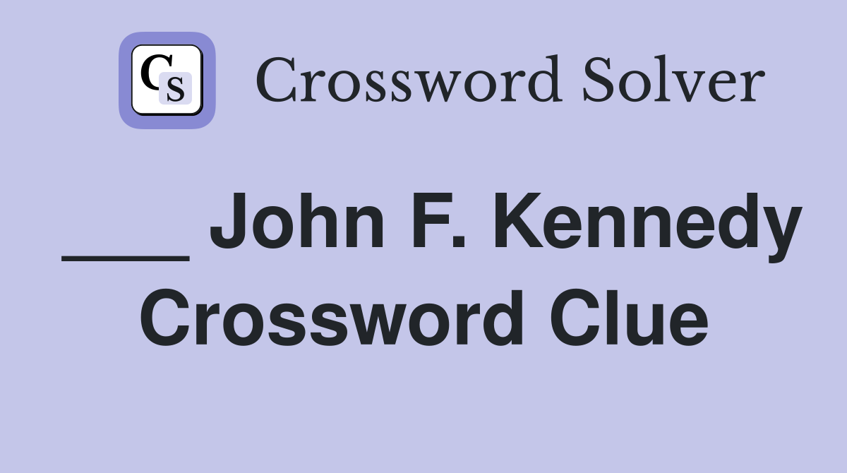 ___ John F. Kennedy Crossword Clue