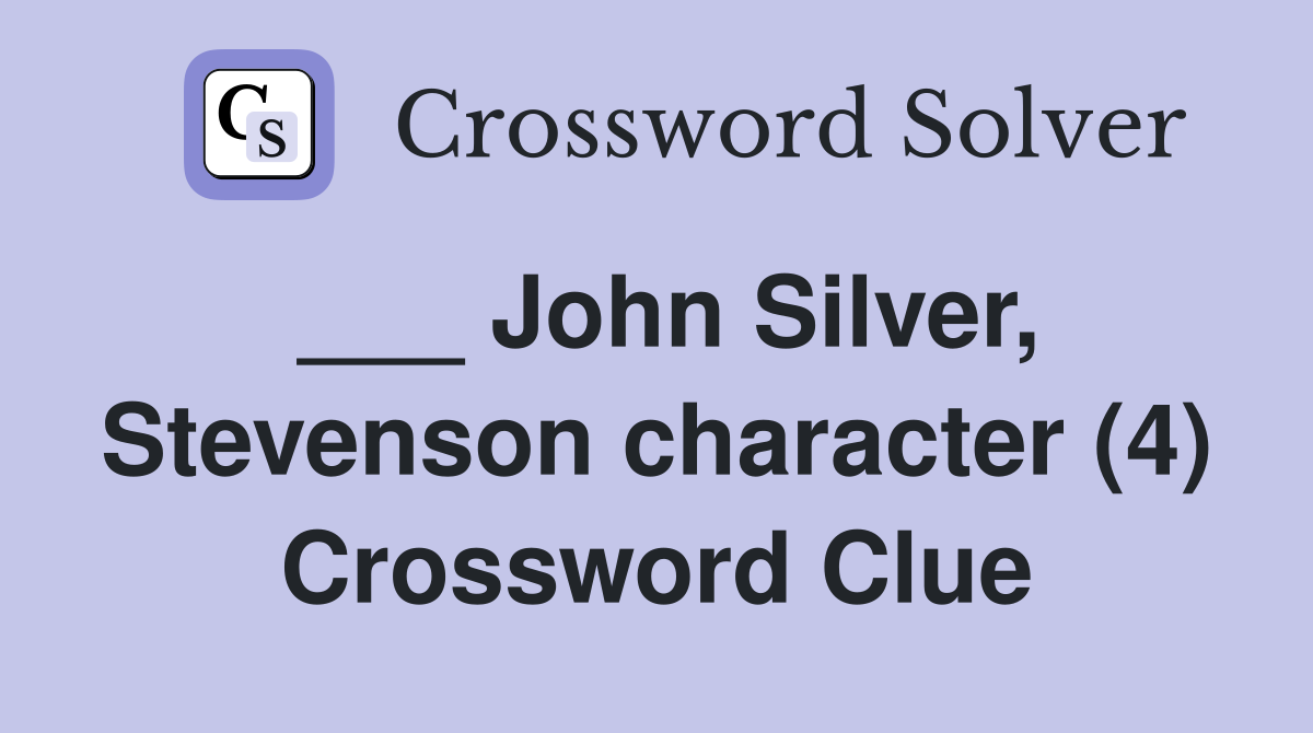 ___ John Silver, Stevenson character (4) Crossword Clue