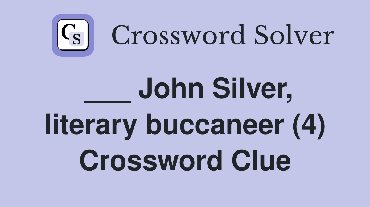 ___ John Silver, literary buccaneer (4) Crossword Clue