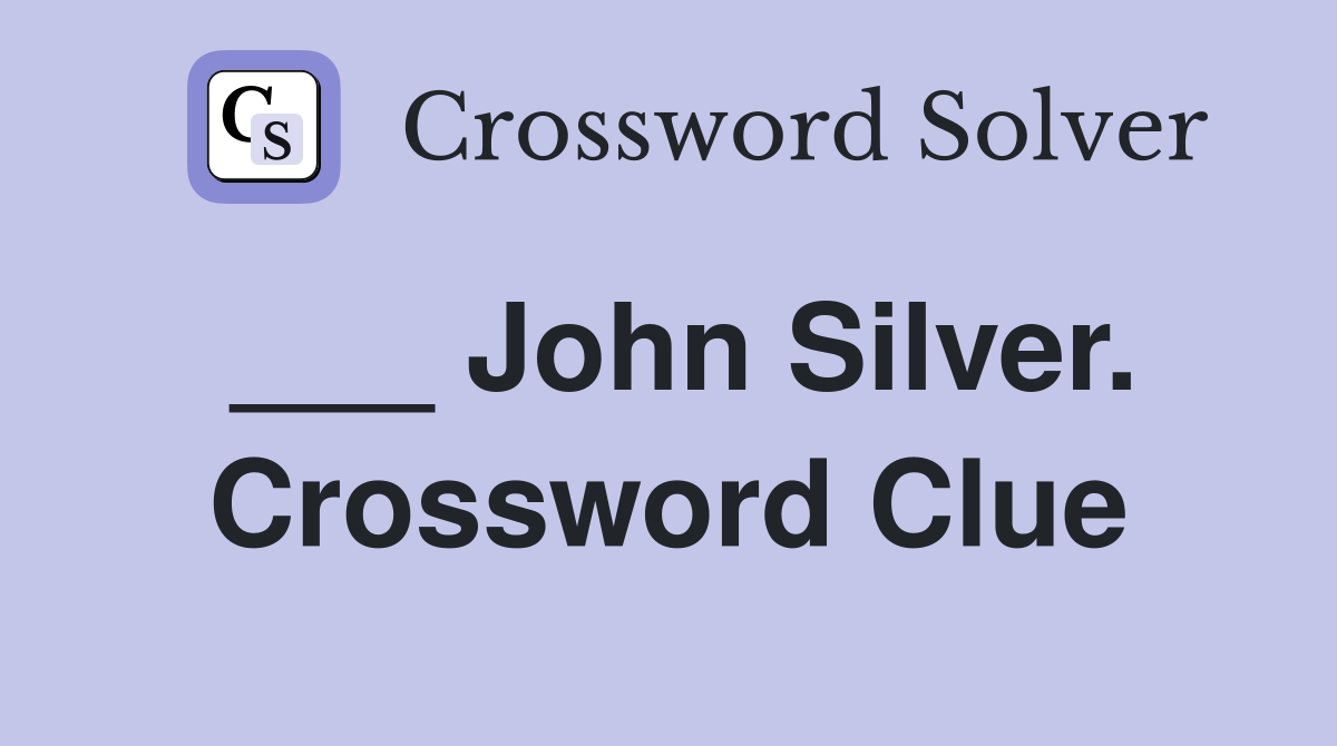 ___ John Silver. Crossword Clue