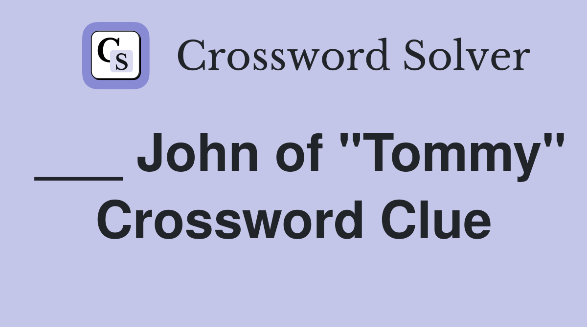 ___ John of "Tommy" Crossword Clue