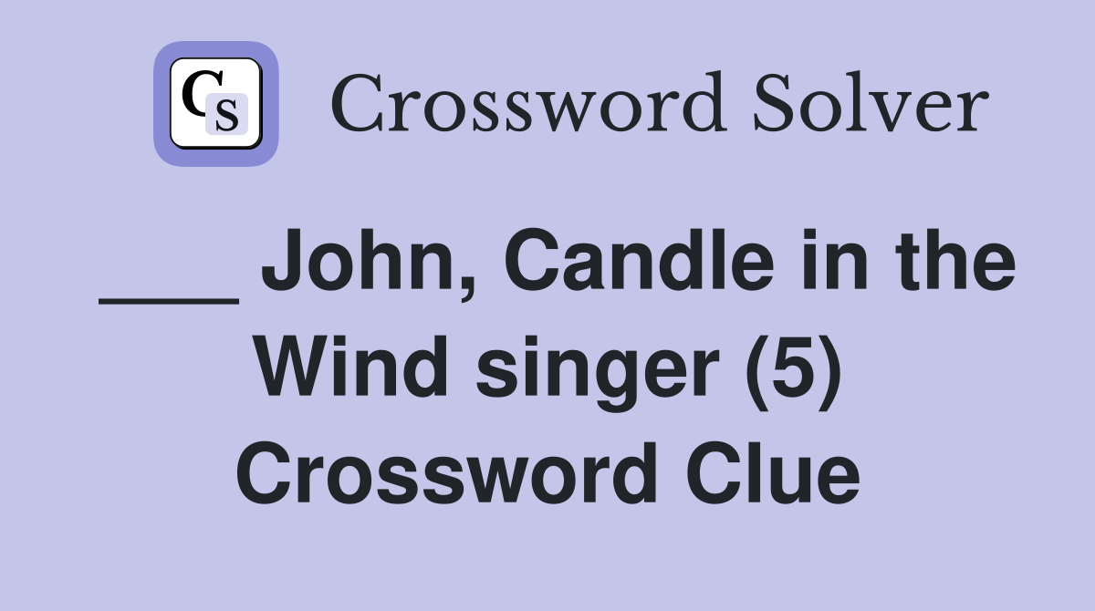 ___ John, Candle in the Wind singer (5) Crossword Clue