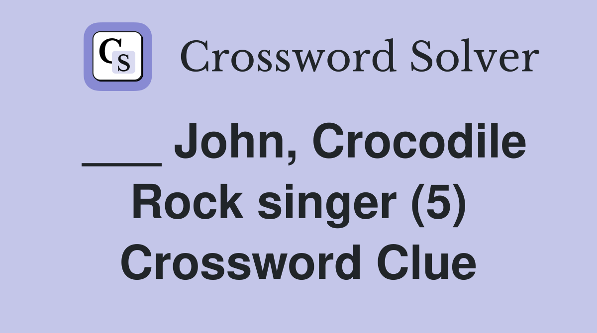 ___ John, Crocodile Rock singer (5) Crossword Clue