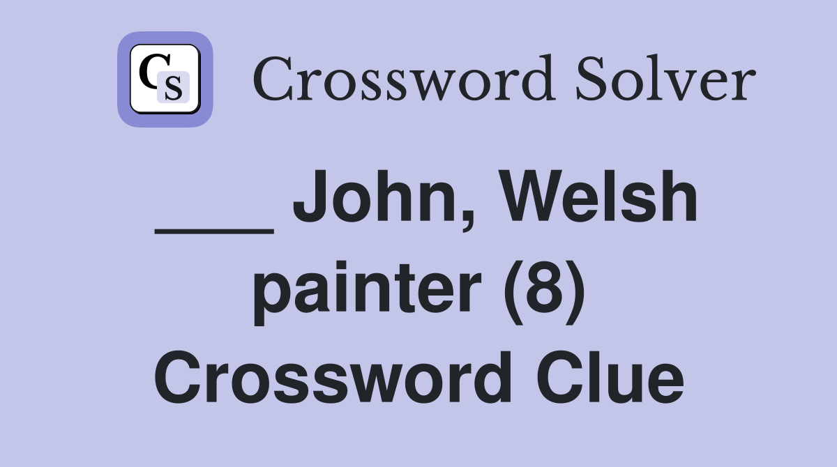 ___ John, Welsh painter (8) Crossword Clue